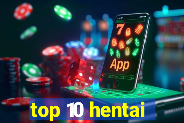 top 10 hentai